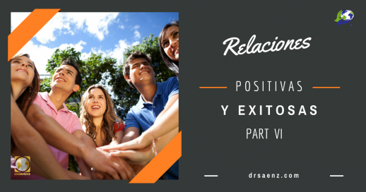 RELACIONES POSITIVAS Y EXITOSAS – PARTE VI - LEADINFORCE - Blog En Español