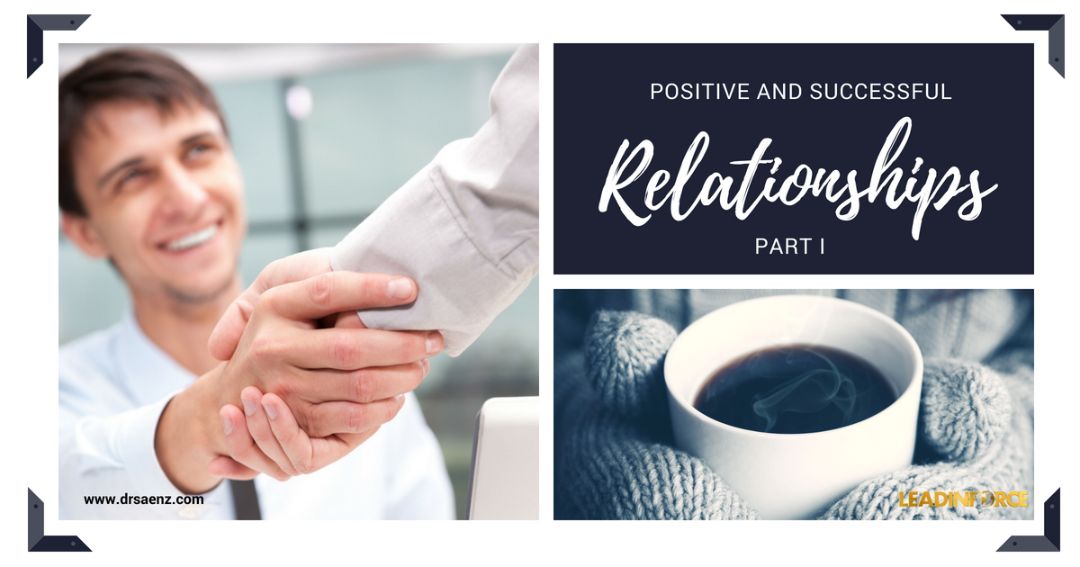 POSITIVE AND SUCCESSFUL RELATIONSHIPS - PART I - LEADINFORCE - Blog